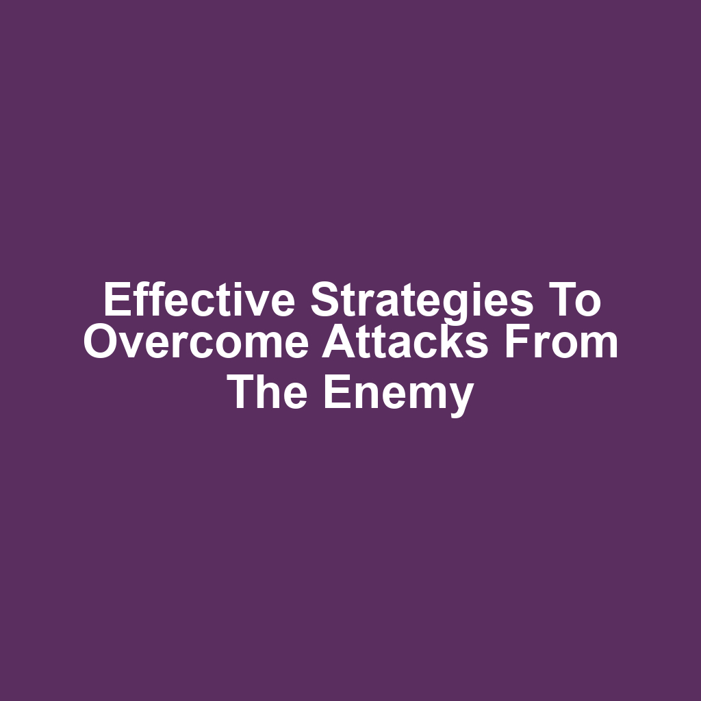 Effective strategies to overcome attacks from the enemy