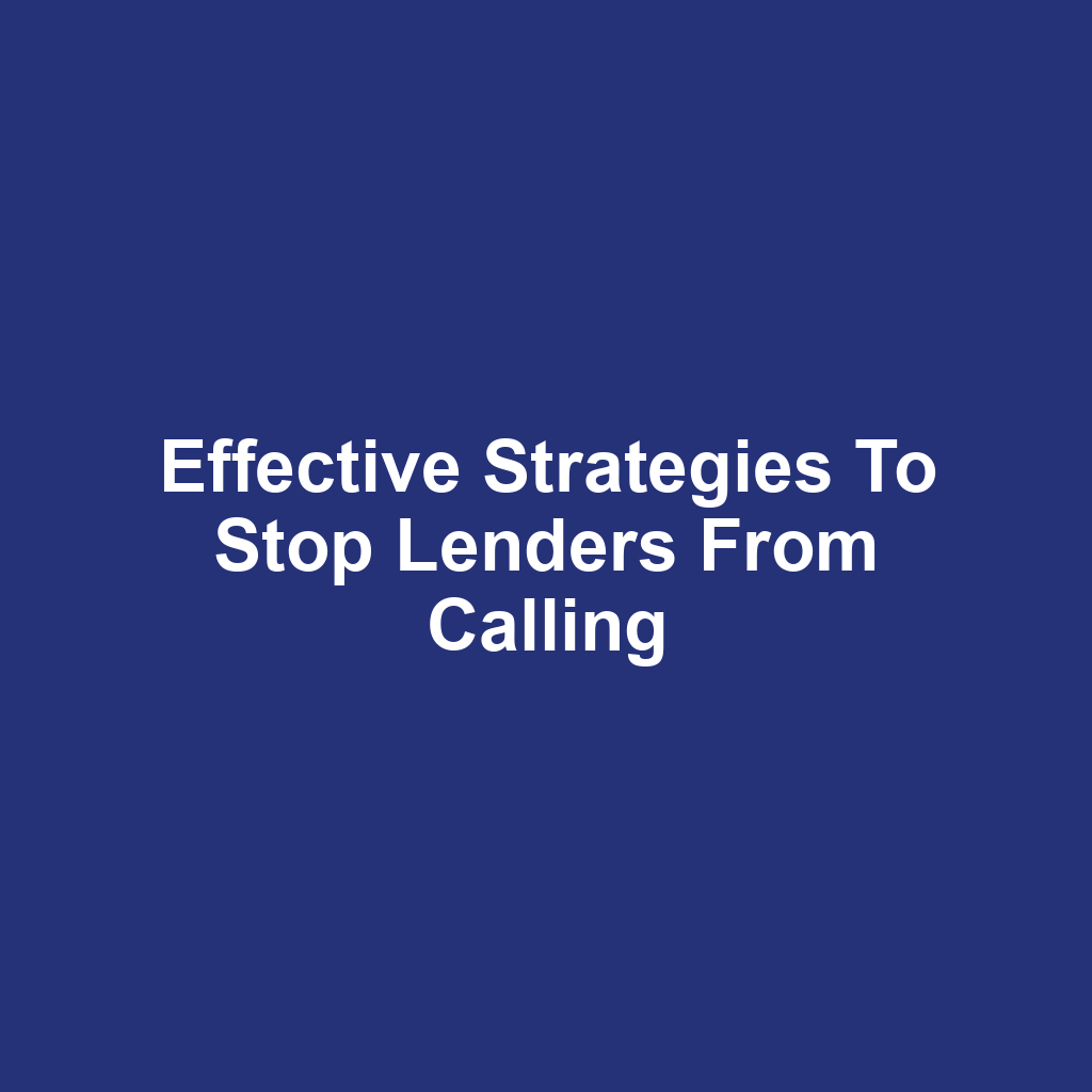 Effective strategies to stop lenders from calling