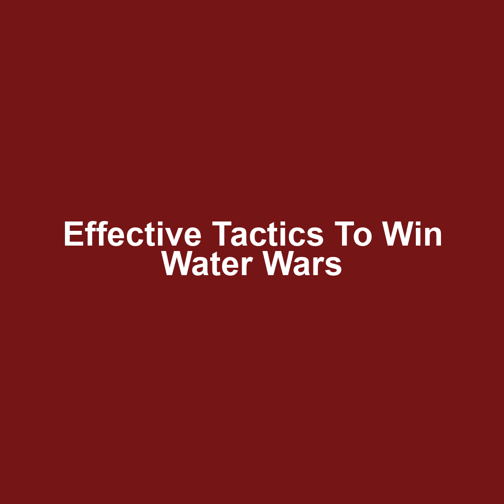 Effective Tactics to Win Water Wars