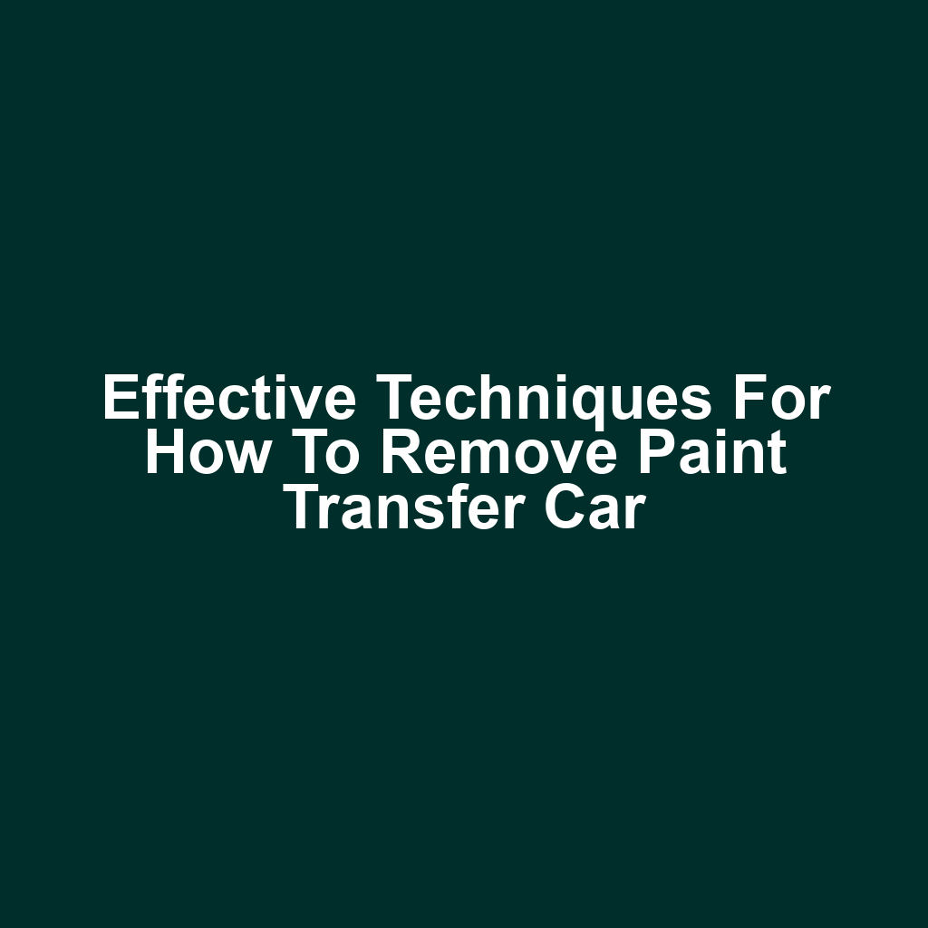 Effective Techniques for How to Remove Paint Transfer Car