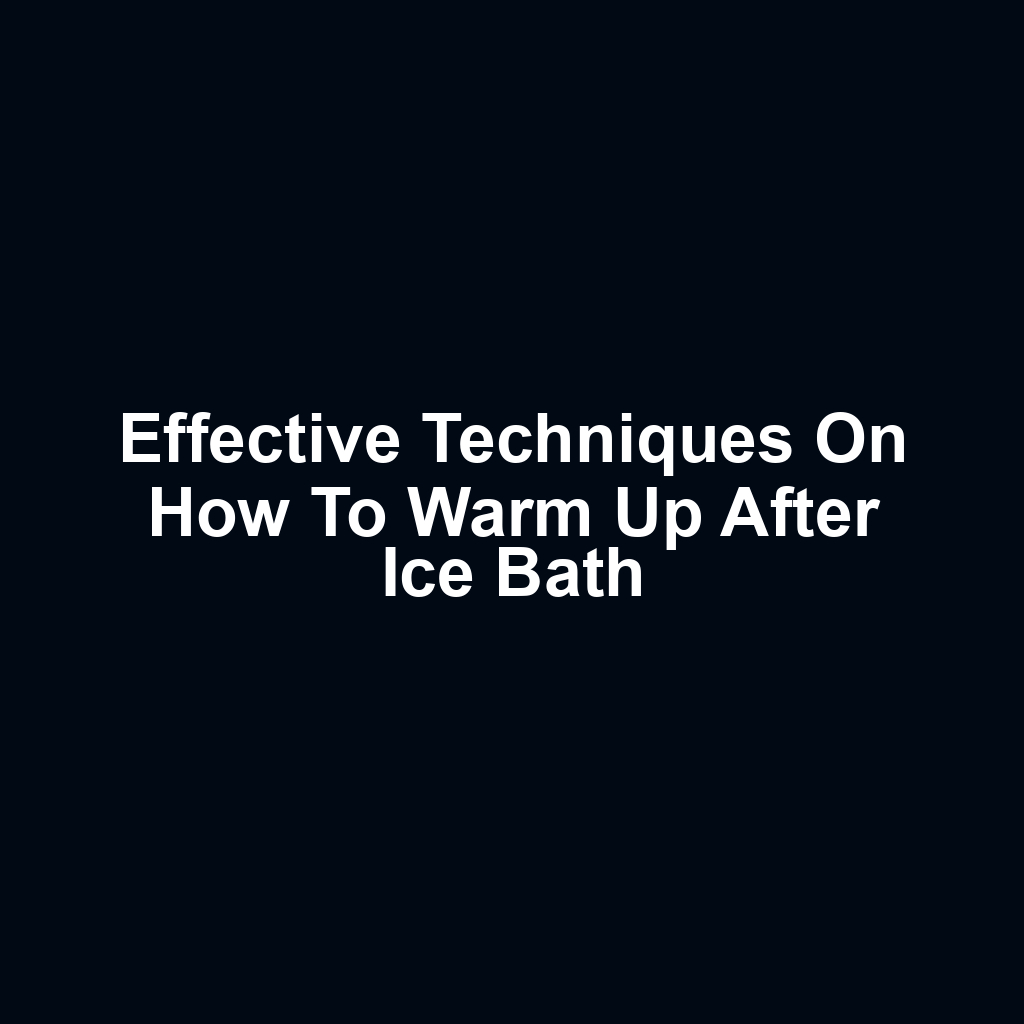 Effective Techniques on How to Warm Up After Ice Bath