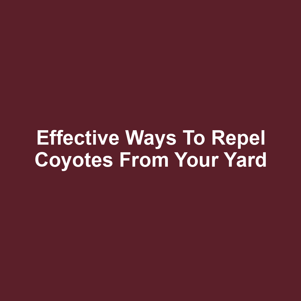 Effective ways to repel coyotes from your yard