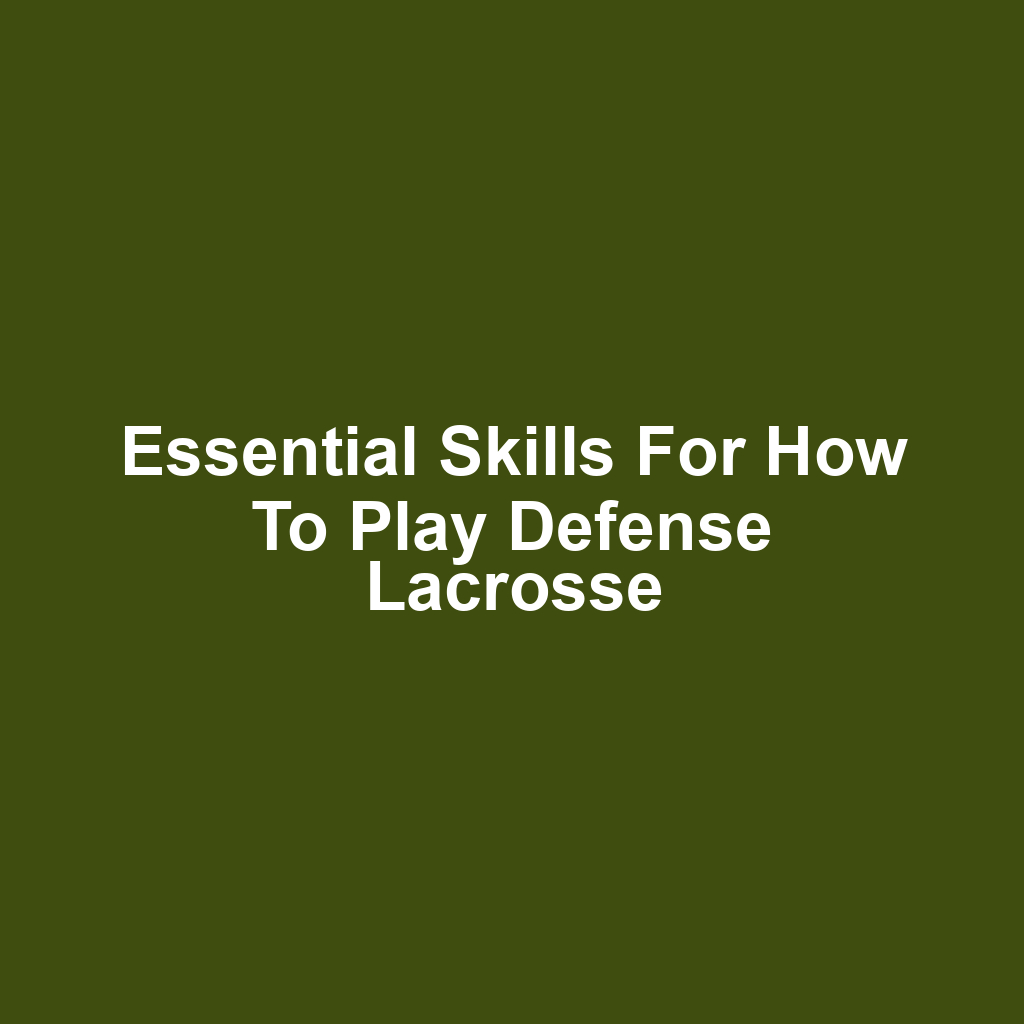 Essential Skills for How to Play Defense Lacrosse