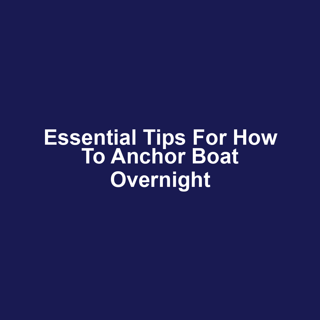 Essential Tips for How to Anchor Boat Overnight
