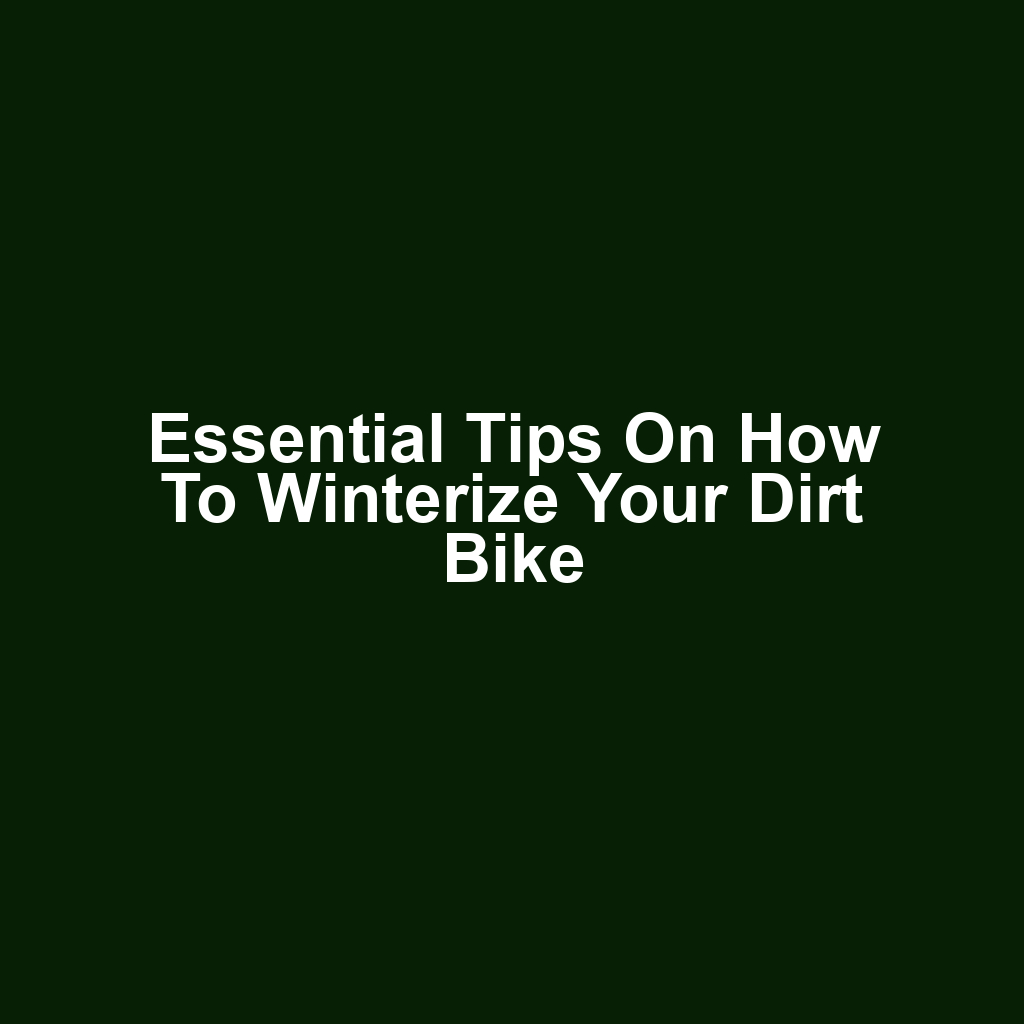 Essential Tips on How to Winterize Your Dirt Bike