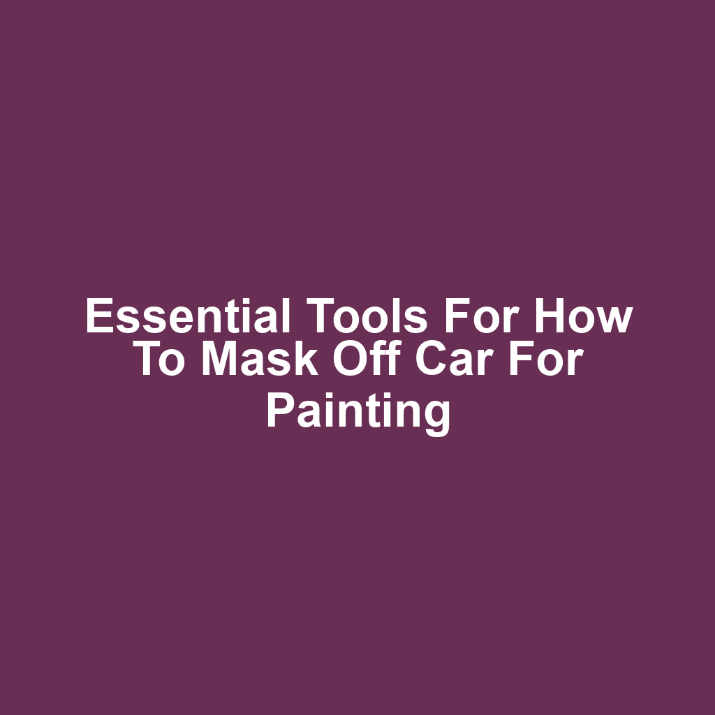 Essential Tools for How to Mask Off Car for Painting