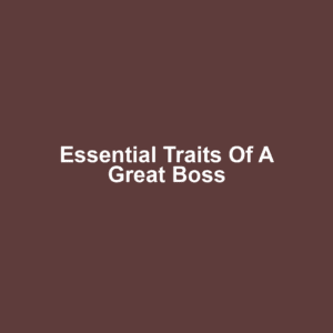 Essential Traits of a Great Boss