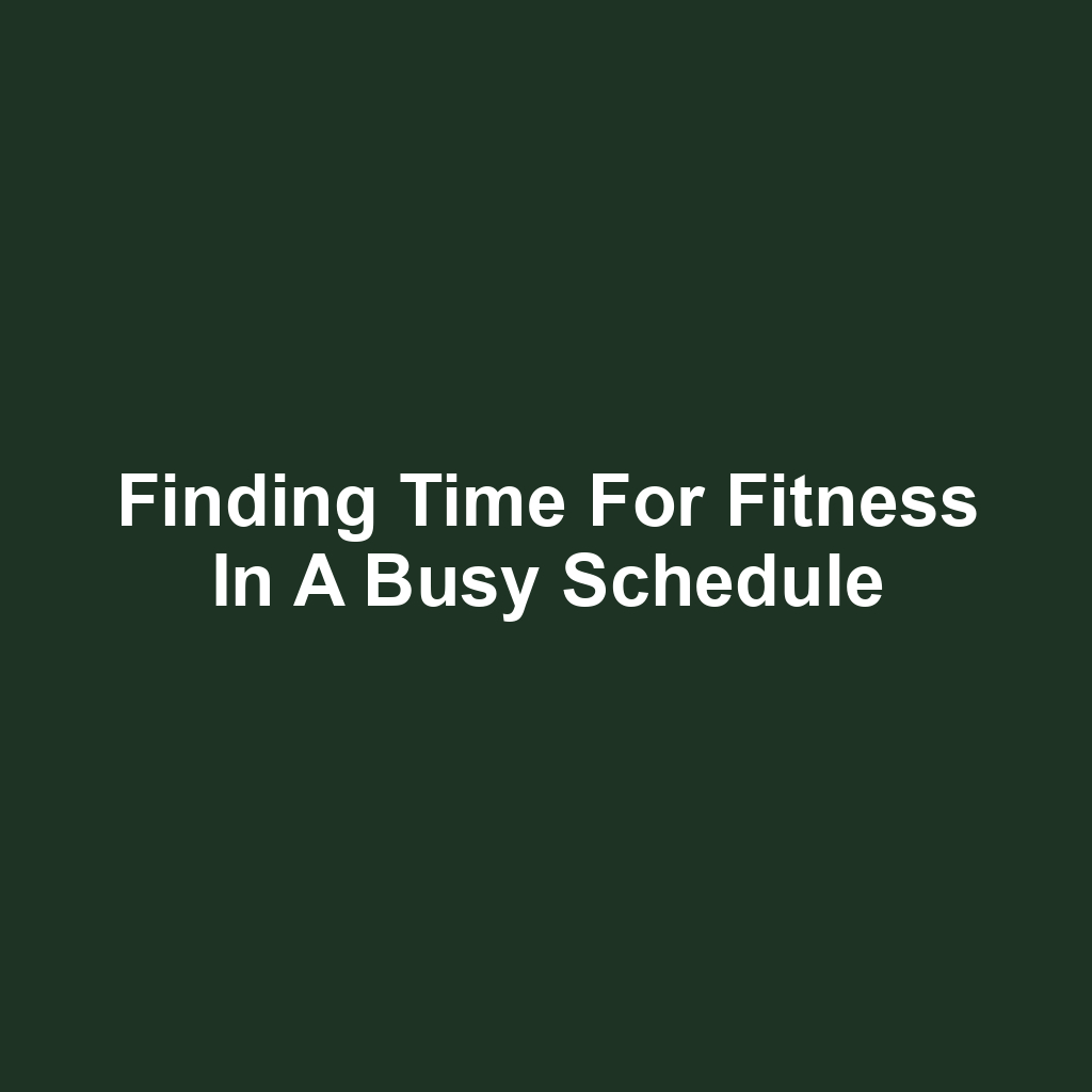 Finding Time for Fitness in a Busy Schedule