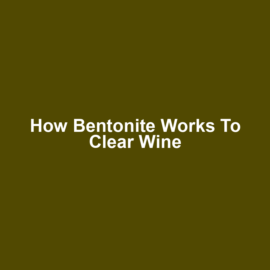 How Bentonite Works to Clear Wine