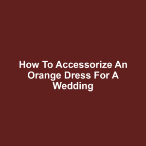 How to Accessorize an Orange Dress for a Wedding