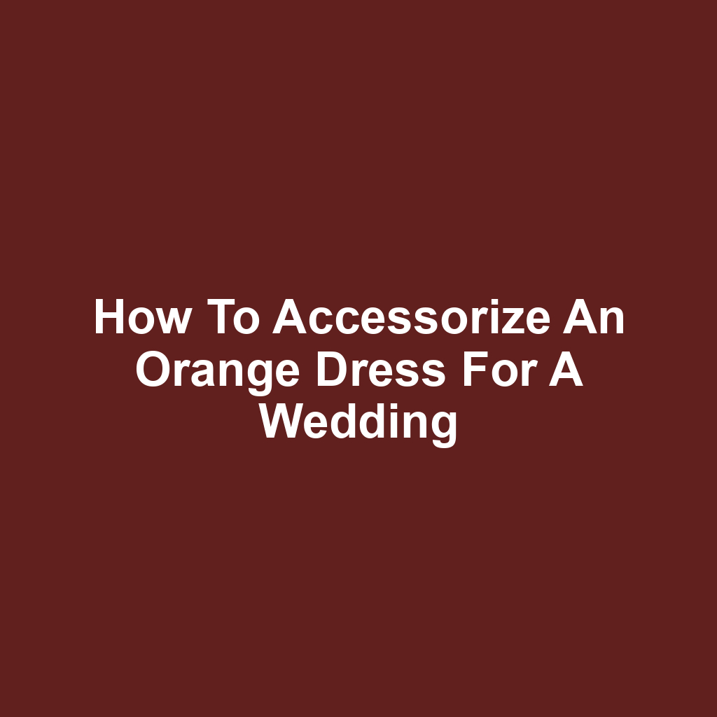 How to Accessorize an Orange Dress for a Wedding