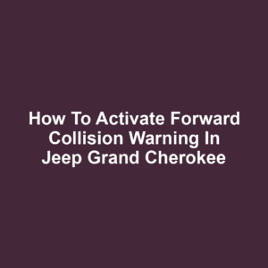 How to Activate Forward Collision Warning in Jeep Grand Cherokee