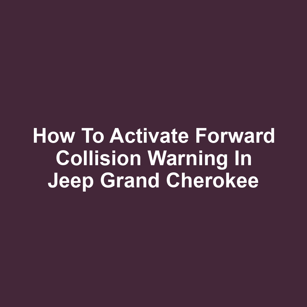 How to Activate Forward Collision Warning in Jeep Grand Cherokee