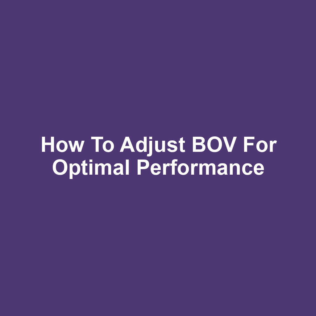 How to Adjust BOV for Optimal Performance