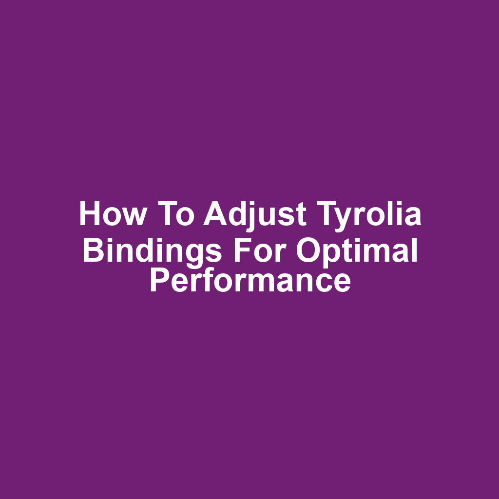 How to Adjust Tyrolia Bindings for Optimal Performance