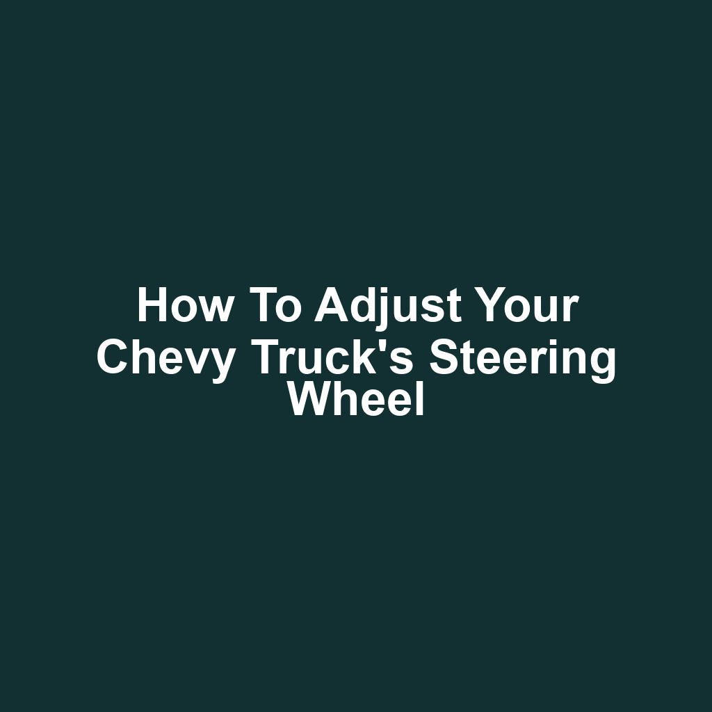 How to Adjust Your Chevy Truck's Steering Wheel