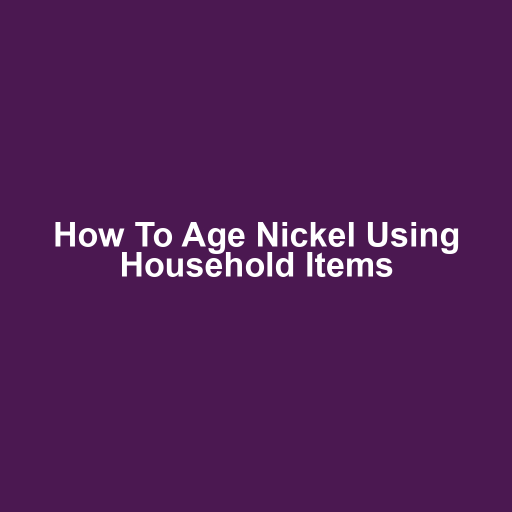 How to Age Nickel Using Household Items