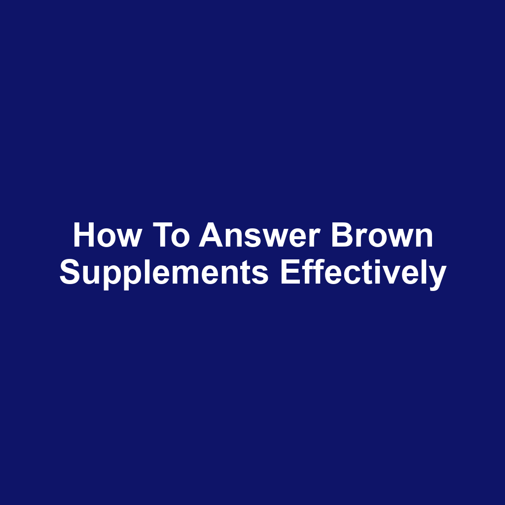 How to Answer Brown Supplements Effectively