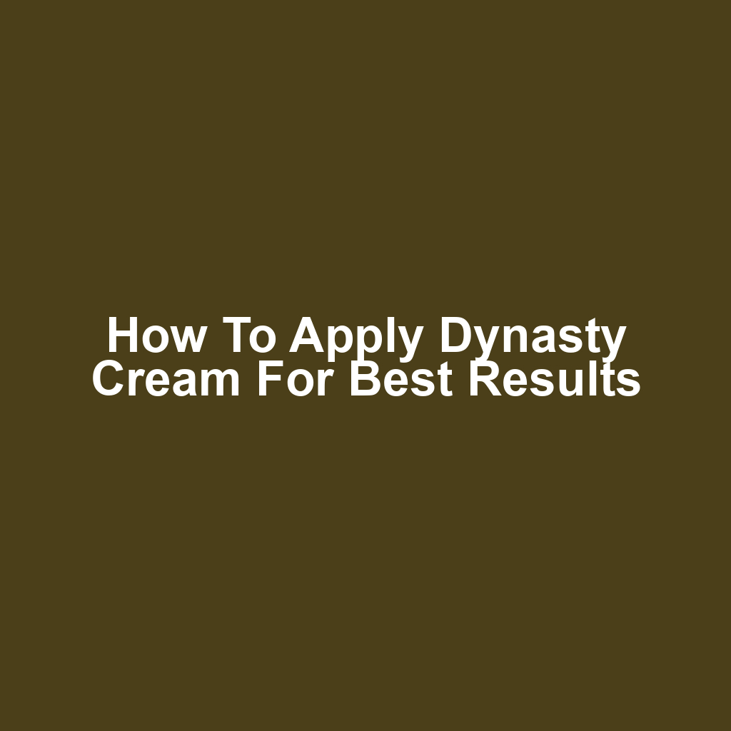 How to Apply Dynasty Cream for Best Results