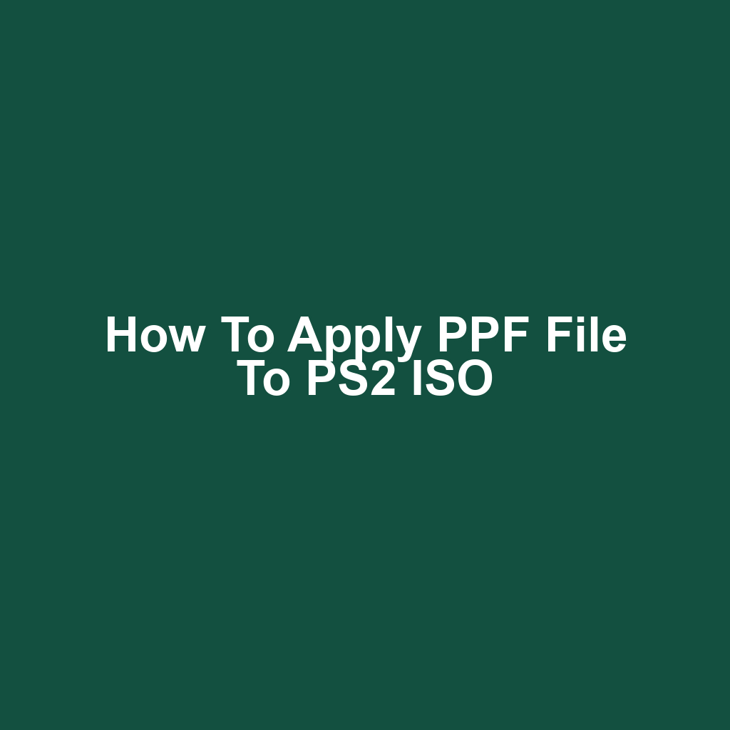 How to Apply PPF File to PS2 ISO