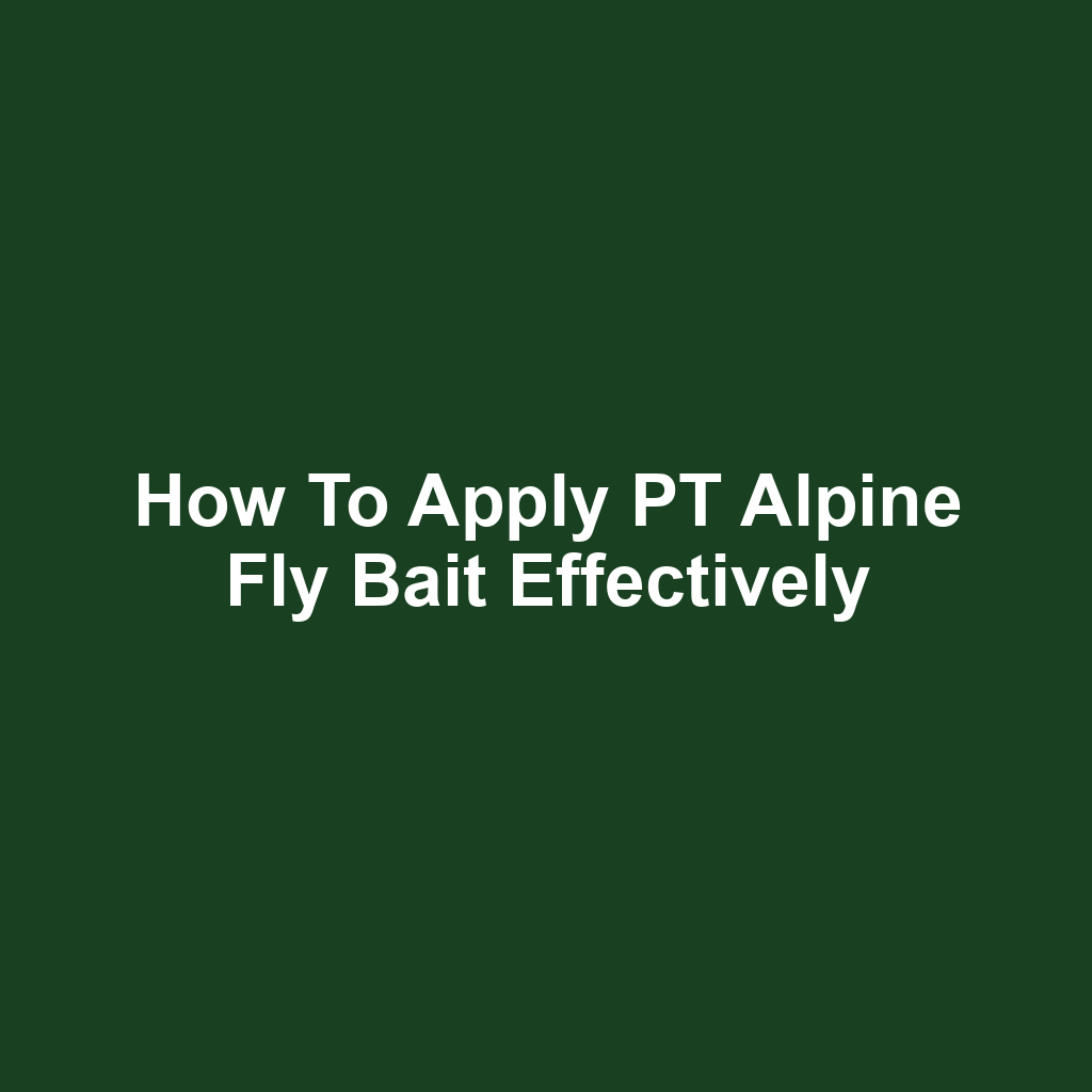How to Apply PT Alpine Fly Bait Effectively