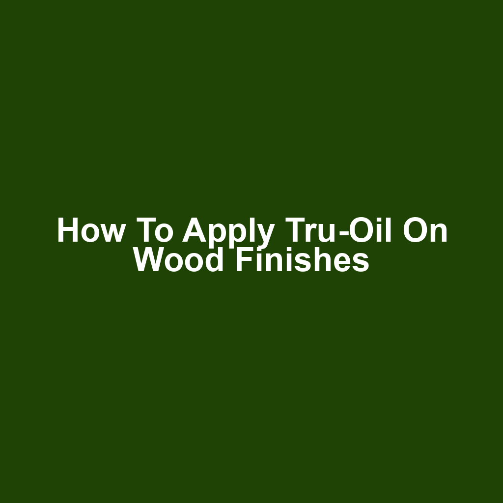 How to Apply Tru-Oil on Wood Finishes