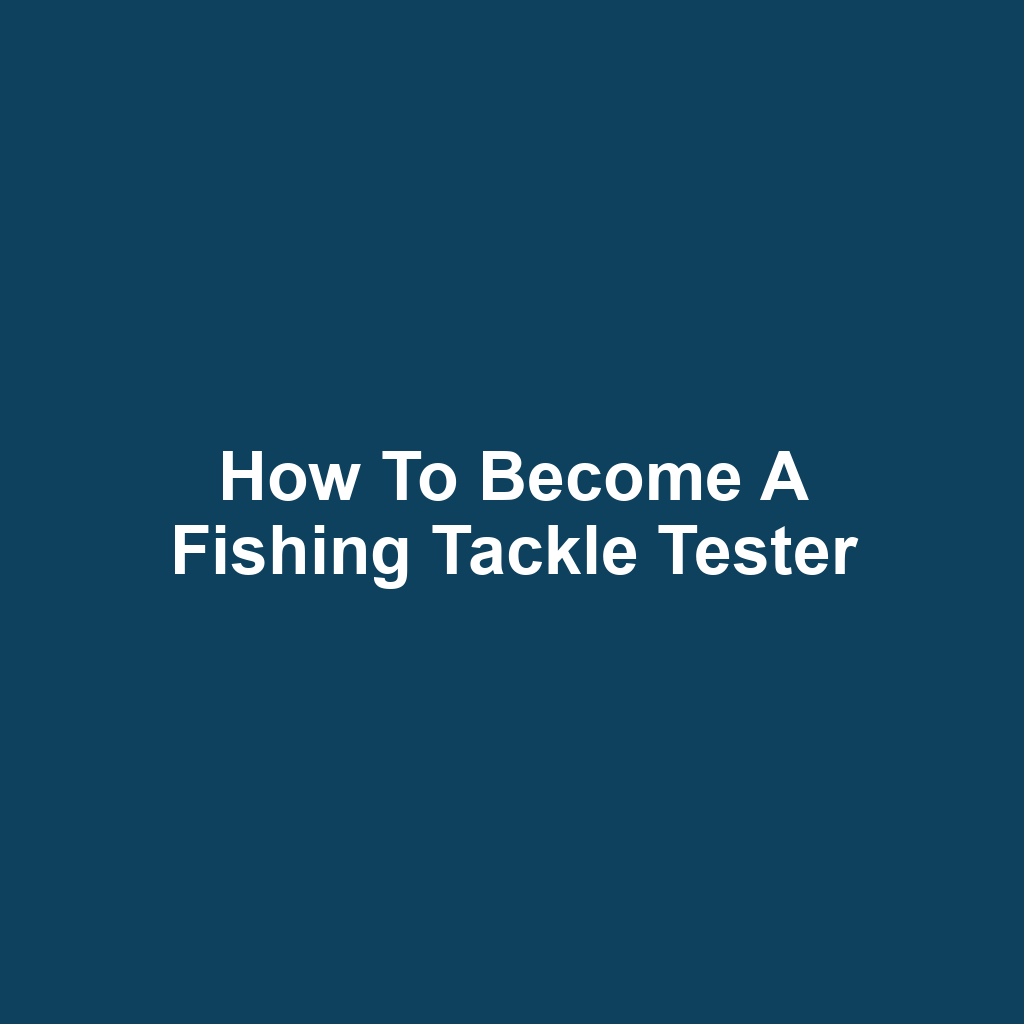How to Become a Fishing Tackle Tester
