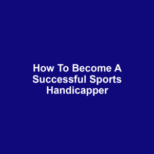 How to Become a Successful Sports Handicapper