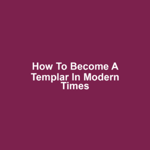 How to Become a Templar in Modern Times