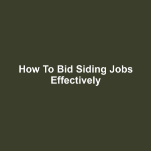 How to Bid Siding Jobs Effectively