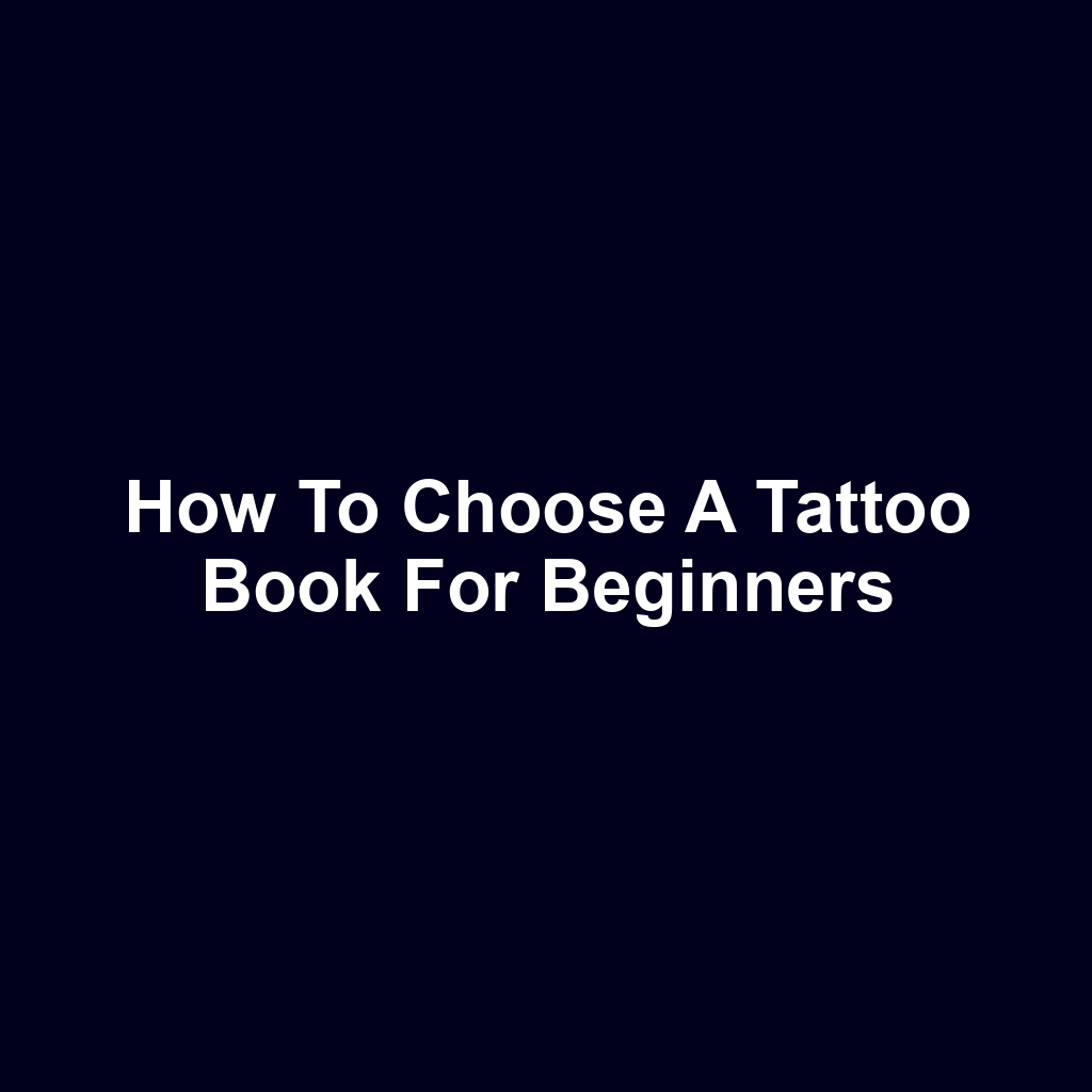 How to Choose a Tattoo Book for Beginners