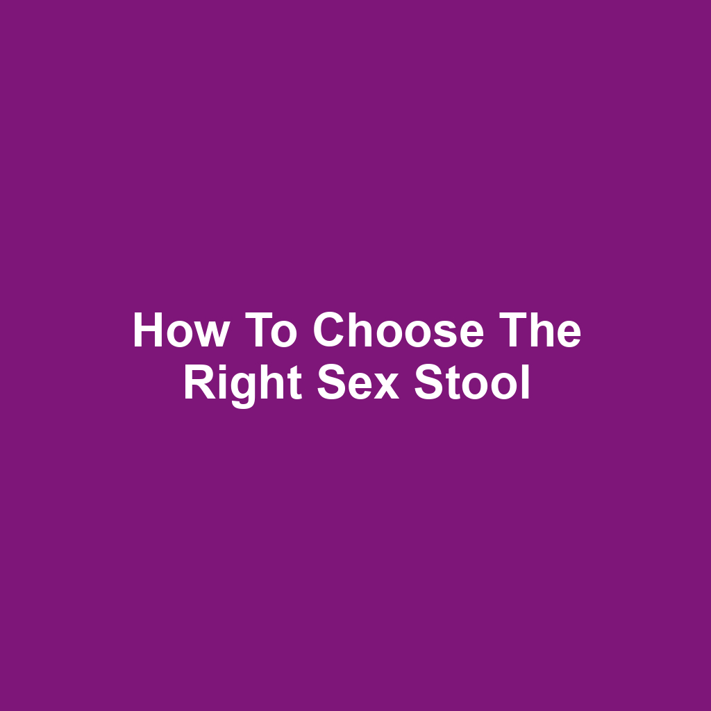 How to Choose the Right Sex Stool