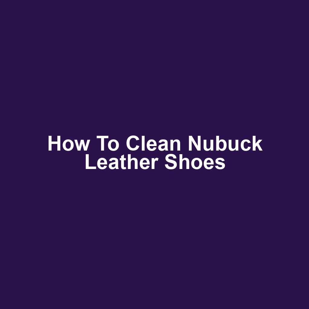 How to Clean Nubuck Leather Shoes