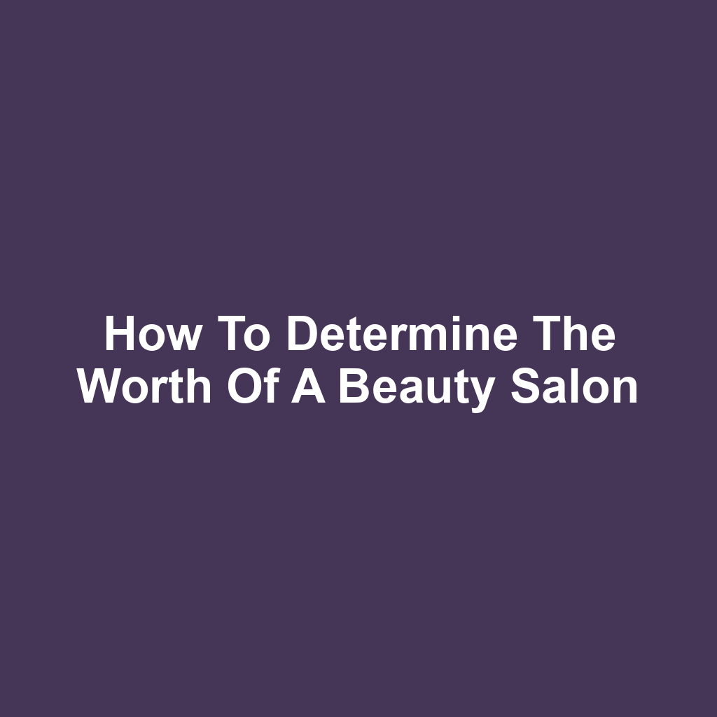 How to Determine the Worth of a Beauty Salon