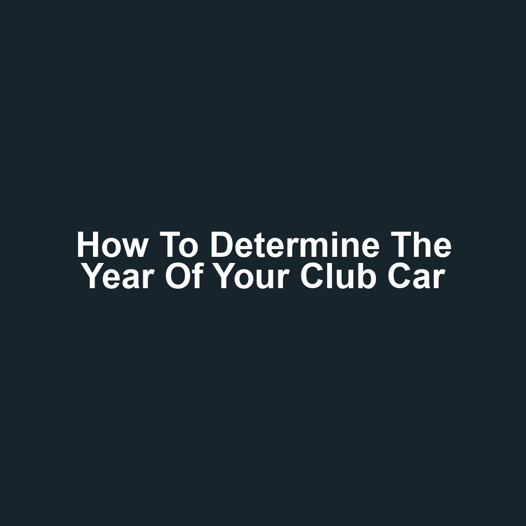 How to Determine the Year of Your Club Car