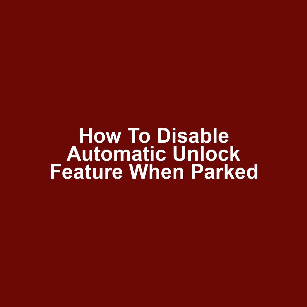 How to Disable Automatic Unlock Feature When Parked