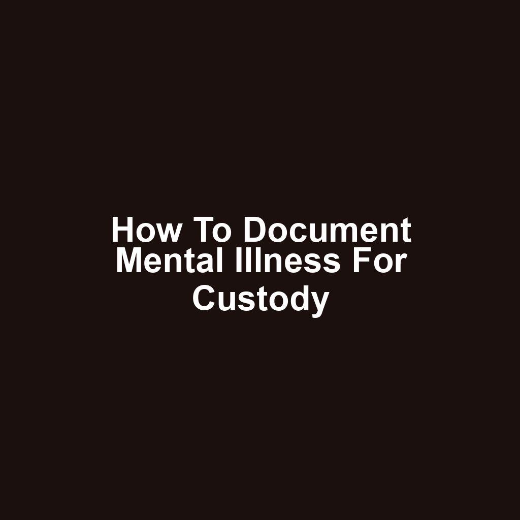 How to Document Mental Illness for Custody