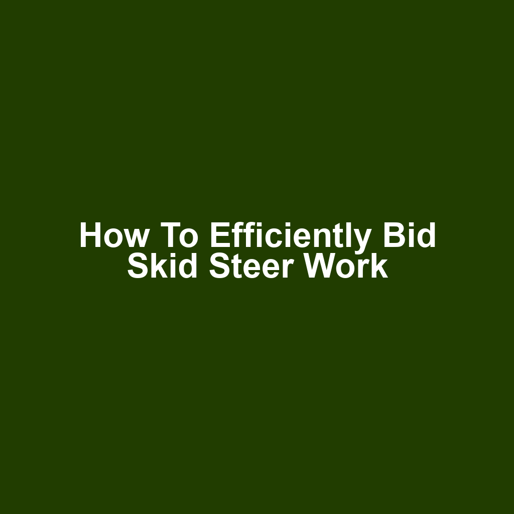 How to Efficiently Bid Skid Steer Work