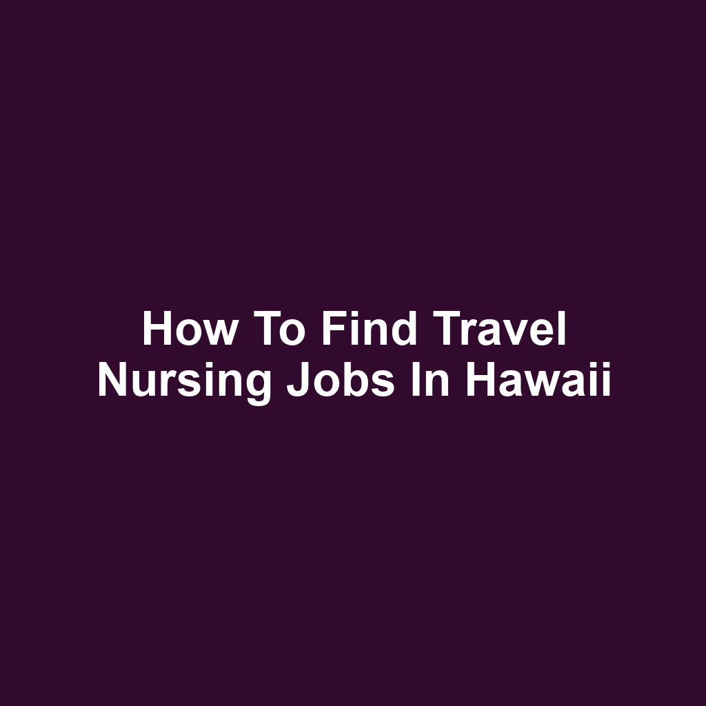 How to Find Travel Nursing Jobs in Hawaii