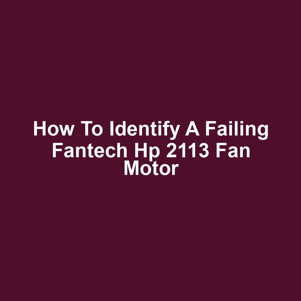 How to identify a failing fantech hp 2113 fan motor