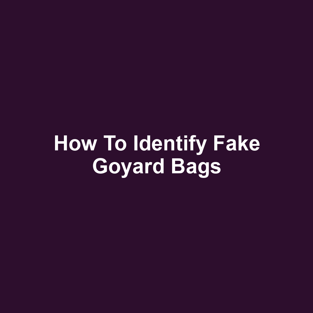 How to Identify Fake Goyard Bags