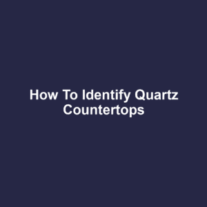 How to Identify Quartz Countertops