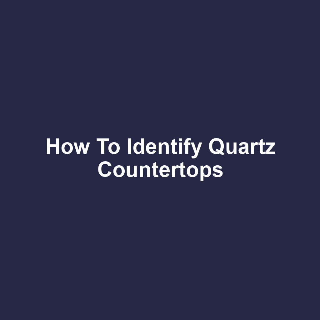 How to Identify Quartz Countertops