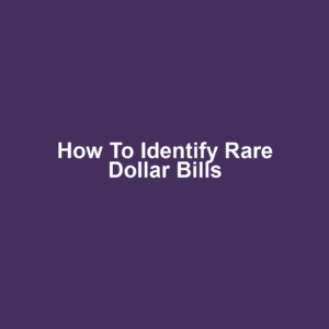 How to Identify Rare Dollar Bills