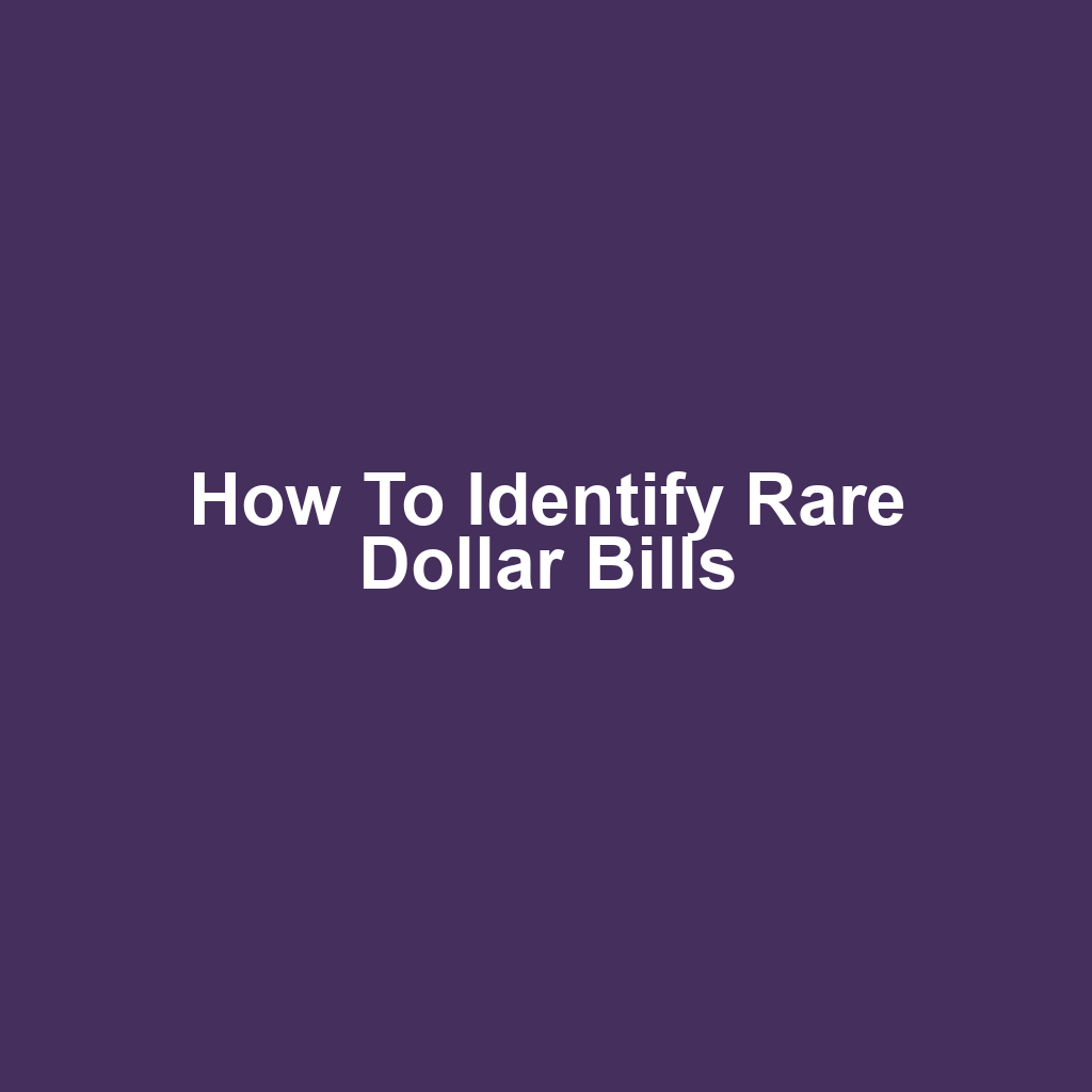 How to Identify Rare Dollar Bills