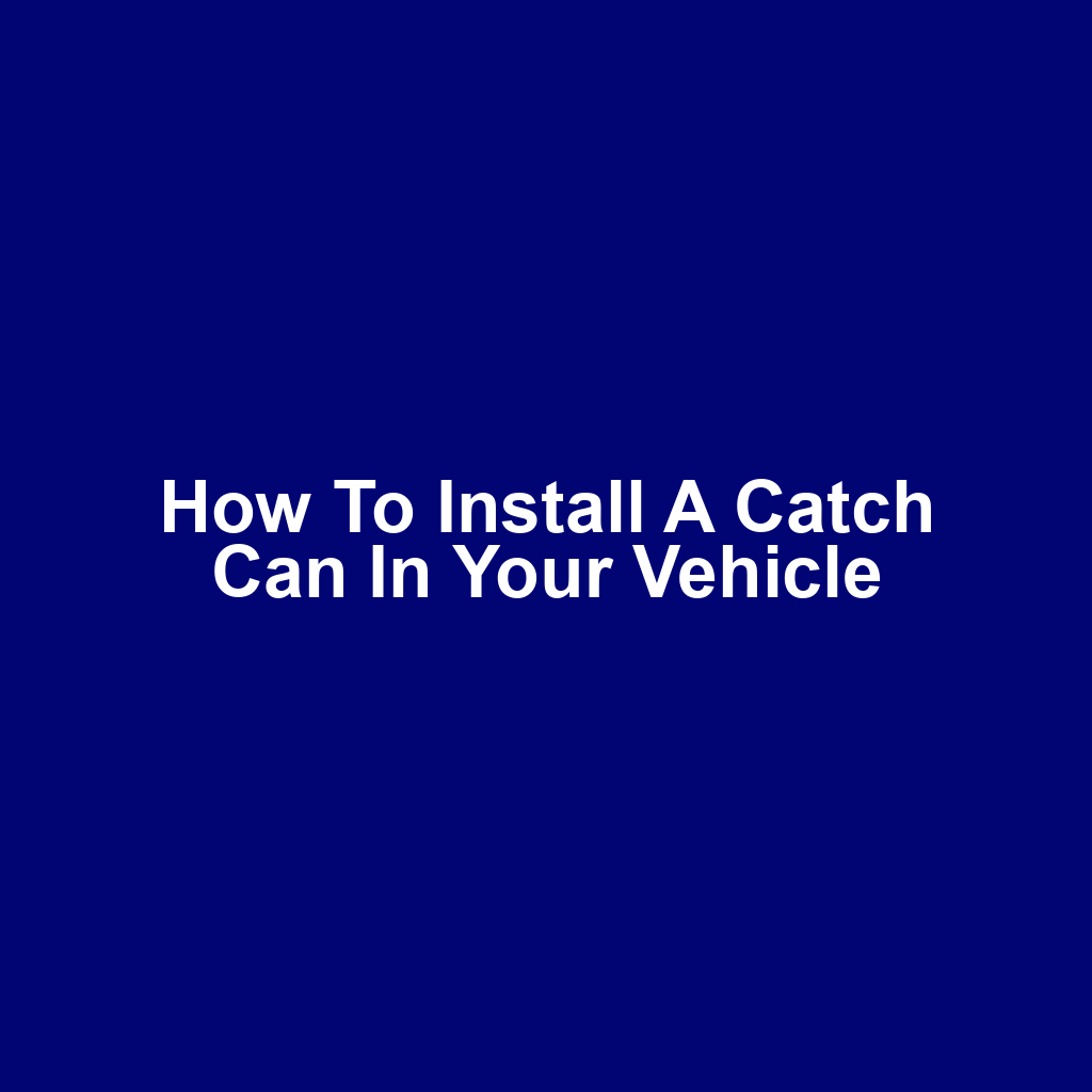 How to Install a Catch Can in Your Vehicle