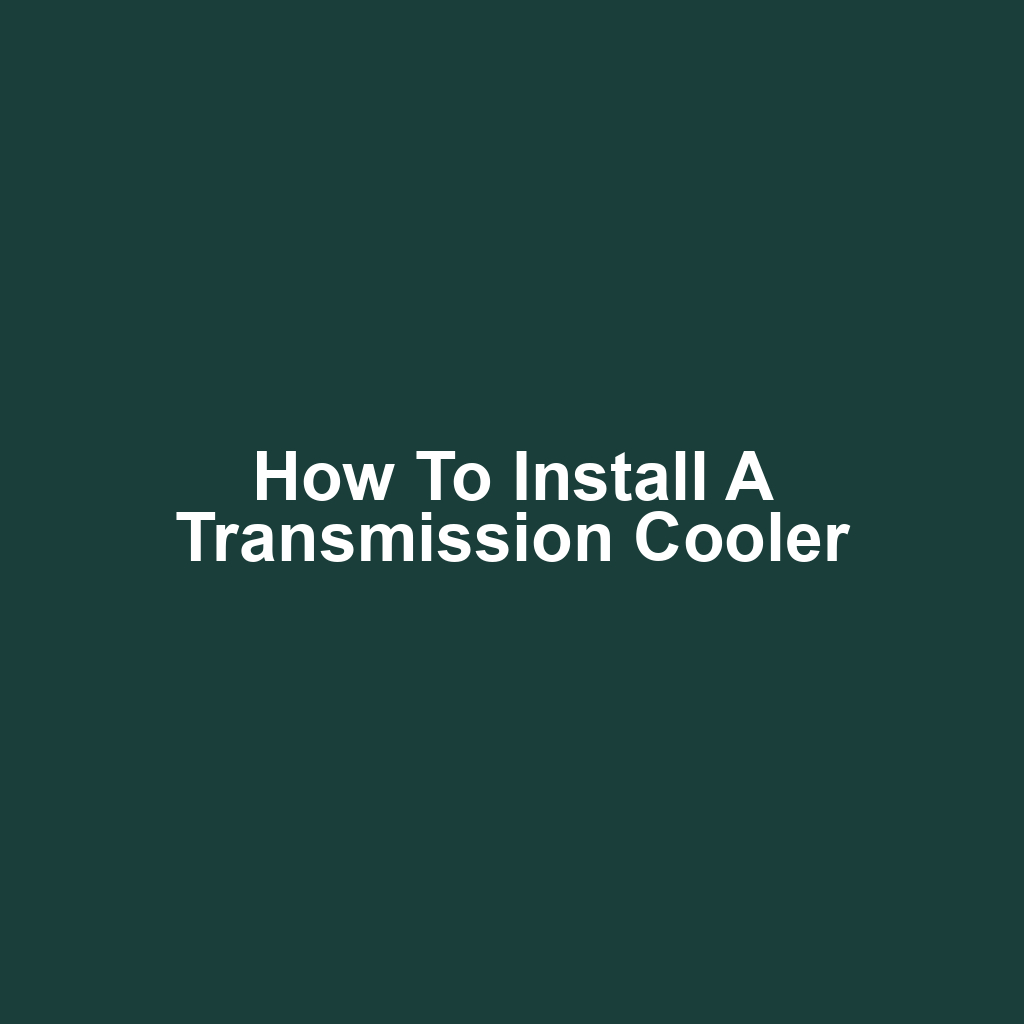 How to Install a Transmission Cooler