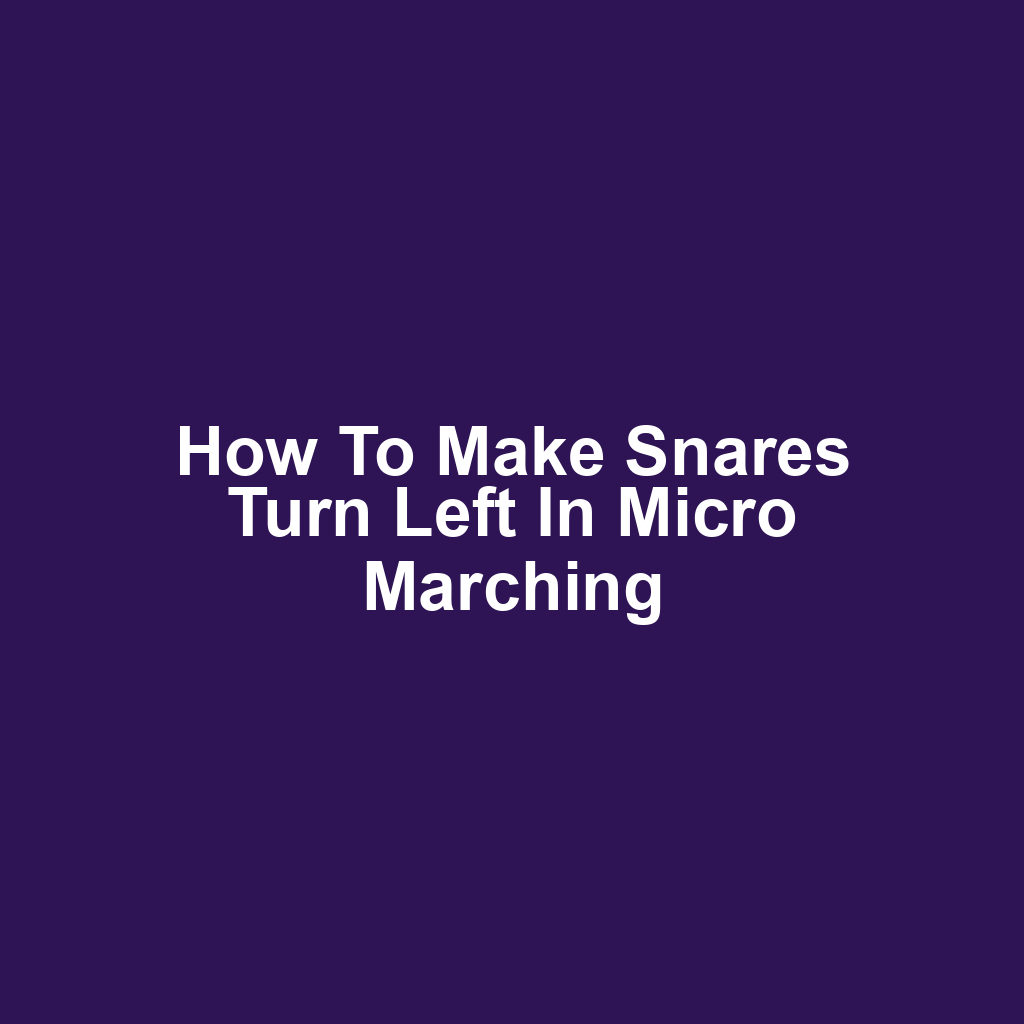 How to Make Snares Turn Left in Micro Marching