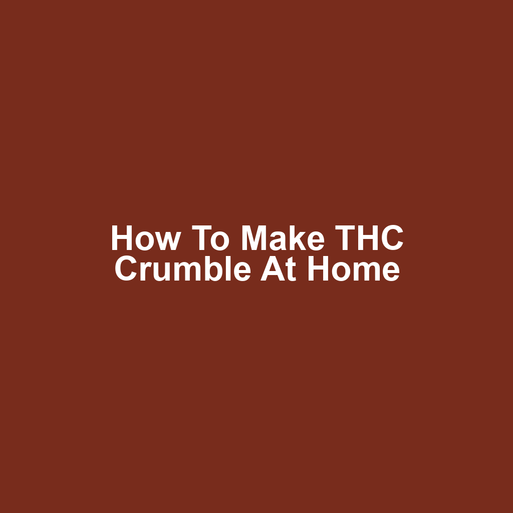 How to Make THC Crumble at Home