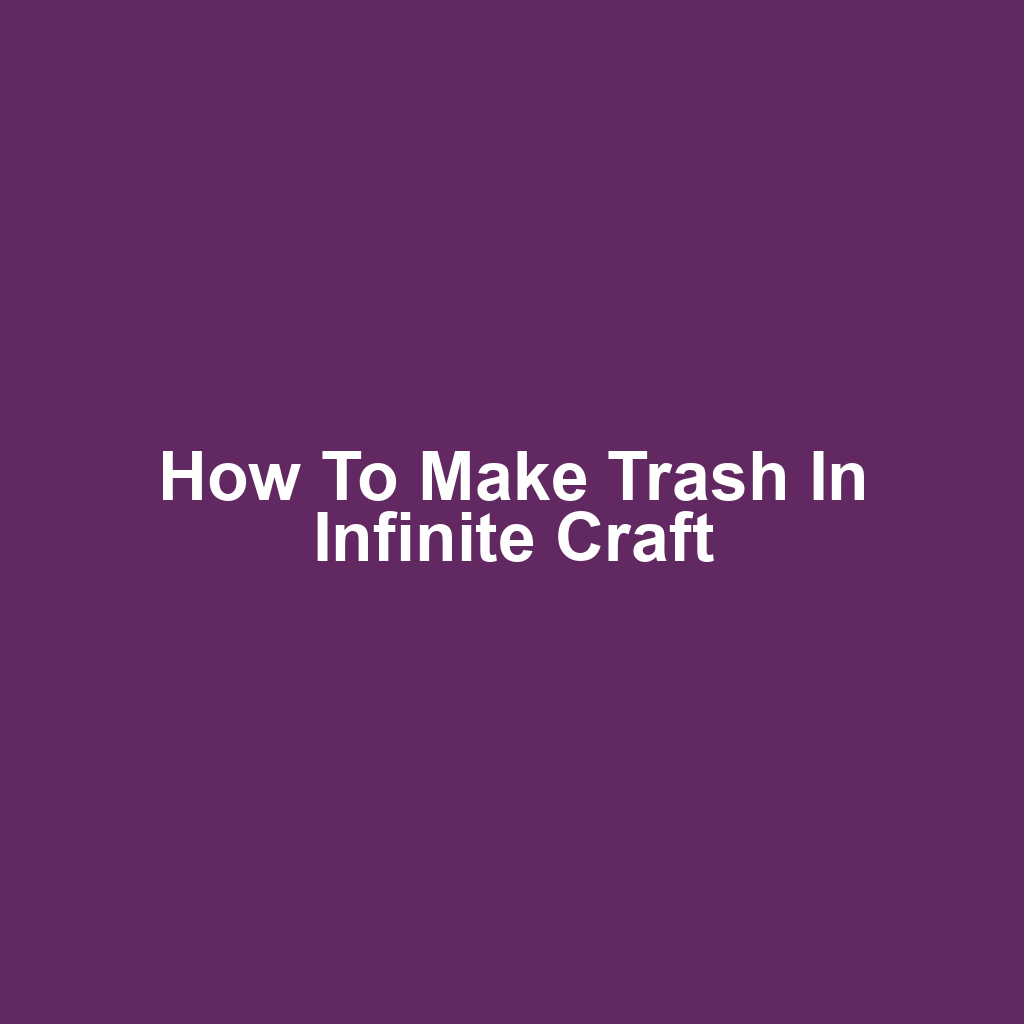 How to Make Trash in Infinite Craft